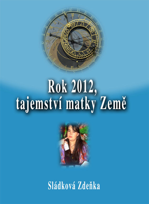 Sládková Zdeňka - Rok 2012, tajemství matky Země 