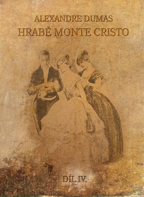 Dumas Alexandre - Hrabě de Monte Cristo IV.
