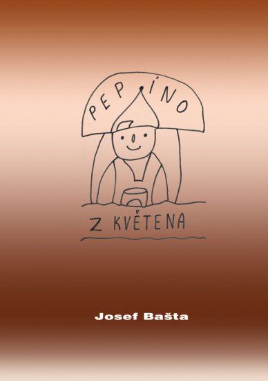 Bašta Josef - Pepíno z Květena
