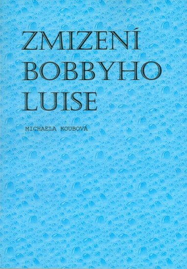 Koubová Michaela - Zmizení Bobbyho Luise