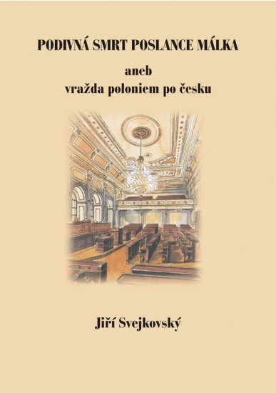 Svejkovský Jiří - Podivná smrt poslance Málka, aneb vražda ...