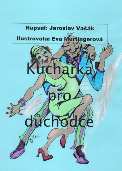 Vašák J. & E. Murtingerová E. - Kuchařka pro důchodce